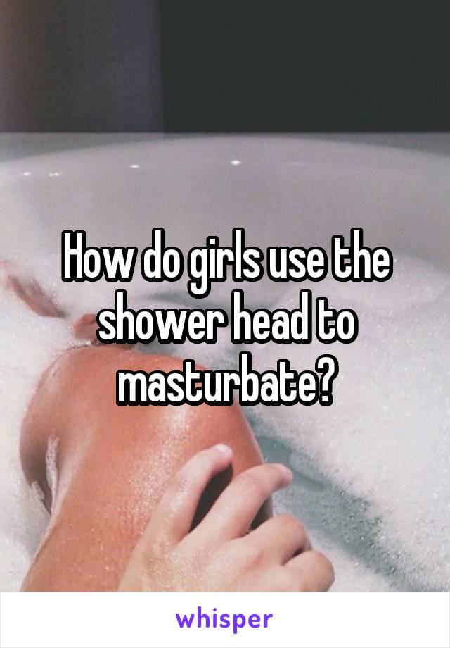 do masturbate girls why