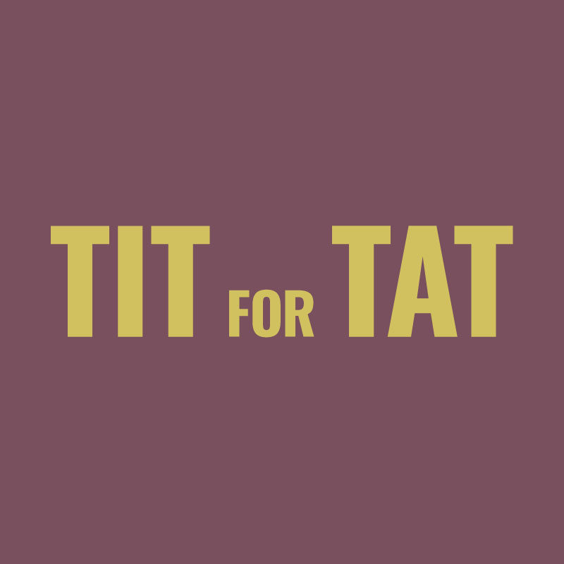 tit for a tat